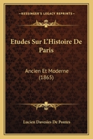 Etudes Sur L'Histoire De Paris: Ancien Et Moderne (1865) 1120480426 Book Cover