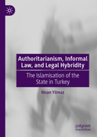 Authoritarianism, Informal Law, and Legal Hybridity: The Islamisation of the State in Turkey 9811902755 Book Cover