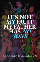 It's not my Fault my Father has no Sons 1734857439 Book Cover