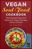vegan soul food cookbook: plant-based easy and delicious vegan recipes home-comfort B09BY5P4BH Book Cover