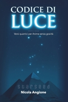 Codice di Luce: Versi quantici per Anime senza gravità (Italian Edition) B0F8P3YZK9 Book Cover