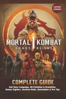 Mortal Kombat 1 Complete Guide & Walkthrough:Full Story Campaign, All Fatalities & Brutalities, Best Combos, Kameo Fighters, Invasion Mode, Unlockables, and Pro Tips (2025 Updated Edition) B0FQHXTYQ2 Book Cover