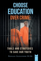 Choose Education Over Crime: Tools and Strategies to Save Our Youth 1662425805 Book Cover