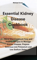 Essential Kidney Disease Cookbook: Renal Diet Cookbook Easy and Healthy Recipes to Manage Kidney Disease. Prepare Delicious Low Potassium and Low Sodium Dishe 1802330925 Book Cover
