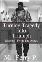 Rise(ing) From The Ashes: Turning Tragedy Into Triumph 153033313X Book Cover