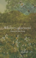 Whispers of seasons: Poems for slow living B0GL2CCPHH Book Cover