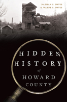 Hidden History of Howard County 1467154733 Book Cover
