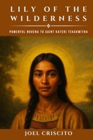 Lily of the Wilderness: Powerful Novena to Saint Kateri Tekakwitha B0FHV51FFQ Book Cover