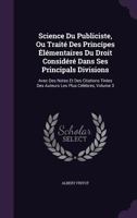 Science Du Publiciste, Ou Traité Des Principes Élémentaires Du Droit Considéré Dans Ses Principals Divisions: Avec Des Notes Et Des Citations Tirées Des Auteurs Les Plus Célèbres, Volume 3 1357694474 Book Cover