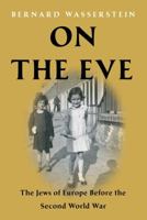 On the Eve: The Jews of Europe Before the Second World War 1846681901 Book Cover