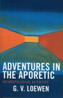 Adventures in the Aporetic: Anthropological Alterities 0761831053 Book Cover