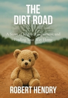 The Dirt Road: A Story of Family, Forgiveness, and Finding Your Way Home B0FLFC41F6 Book Cover