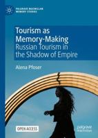 Tourism as Memory-Making: Russian Tourism in the Shadow of Empire (Palgrave Macmillan Memory Studies) 3031837371 Book Cover