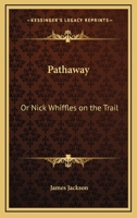 Pathaway: Or Nick Whiffles on the Trail 0548501475 Book Cover
