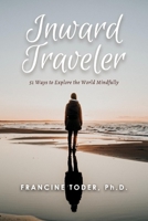 Inward Traveler:: 51 Ways to Explore the World Mindfully 0988205947 Book Cover