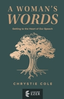 A Woman's Words: Getting to the Heart of Our Speech 1794619410 Book Cover