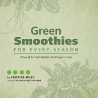 Green Smoothies for Every Season: A Year of Farmers MarketFresh Super Drinks 1612431720 Book Cover