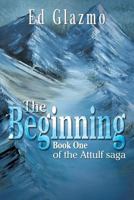 The Beginning: Book One of the Attulf Saga 1479791423 Book Cover