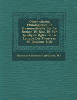 Observations Philologiques Et Grammaticales Sur Le Roman De Rou [By R. Wace] Et Sur Quelques Règles De La Langue Des Trouvères Au Douzième Siècle. ... De Rou, Par A. Le Prevost 2013379846 Book Cover