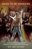 Saved to be Warriors: Exposing the Errors of Radical Two-Kingdom Theology 9076660700 Book Cover