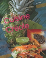 Cuisine Créole: Voyages Culinaire aux Îles du Soleil B0CVF35V4K Book Cover