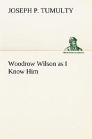Woodrow Wilson as I Know Him (TREDITION CLASSICS) 3849155897 Book Cover