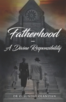 Fatherhood: a divine responsibility B08WZLYYXJ Book Cover