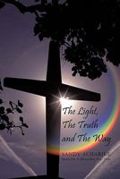 The Light, the Truth and the Way 1456724541 Book Cover