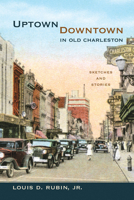 Uptown/Downtown in Old Charleston: Sketches and Stories 1611170508 Book Cover