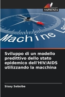 Sviluppo di un modello predittivo dello stato epidemico dell'HIV/AIDS utilizzando la macchina 6206037509 Book Cover