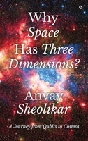 Why Space Has Three Dimensions?: A Journey from Qubits to Cosmos B0GV4VTGRZ Book Cover