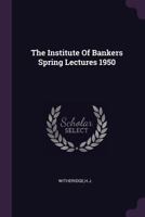 The Institute of Bankers Spring Lectures 1950 1379002656 Book Cover