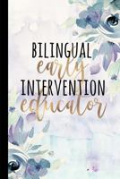Bilingual Early Intervention Educator: A Beautiful Notebook For Early Intervention Teachers of ELL Children 1796681237 Book Cover