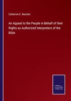 An Appeal to the People in Behalf of Their Rights as Authorized Interpreters of the Bible 9355398387 Book Cover