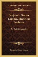 Benjamin Garver Lamme, Electrical Engineer, an Autobiography 1021502650 Book Cover