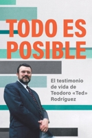 Todo Es Posible: El testimonio de vida de Teodoro Ted Rodríguez B0BSJ9JYV2 Book Cover