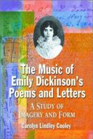 The Music of Emily Dickinson's Poems and Letters: A Study of Imagery and Form 078641491X Book Cover
