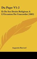 Du Pape V1-2: Et De Ses Droits Religieux A L'Occasion Du Concordat (1803) 1168168457 Book Cover
