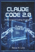 CLAUDE CODE 2.0: Next-Level AI Coding Strategies B0G6D15ZDL Book Cover