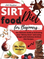 Sirtfood Diet for beginners: The Ultimate Guide to Activating your "Skinny Gene" and Losing Weight with Delicious Sirtfood Diet Recipes . - 14-Days Meal Plan + 50 Tasty Recipes Cookbook For Quick and  180169656X Book Cover