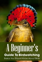 A Beginner's Guide To Birdwatching Basics You Should Know About Birds: Field Guides For Young Naturalists null Book Cover