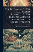 The Testimony of the Evangelists Examined by the Rules of Evidence Administered in Courts of Justice 1024945510 Book Cover