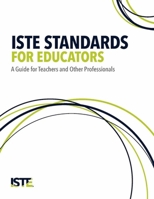 ISTE Standards for Educators: A Guide for Teachers and Other Professionals 1564843955 Book Cover