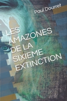 LES AMAZONES DE LA SIXIEME EXTINCTION (French Edition) 1701517388 Book Cover
