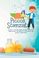 Piccoli Scienziati: Scopri il mondo della scienza attraverso esperimenti divertenti e stimolanti per giovani esploratori 1088138896 Book Cover