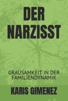 DER NARZISST: GRAUSAMKEIT IN DER FAMILIENDYNAMIK B0CFZJM3NW Book Cover