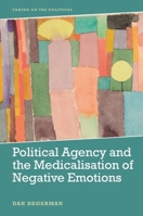 Political Agency and the Medicalisation of Negative Emotions 1399504398 Book Cover