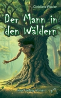 Der Mann in den Wäldern: Real Fantasy Roman (German Edition) 3961742839 Book Cover