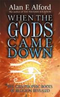 When the Gods Came Down: The Catastrophic Roots of Religion Revealed 0340696176 Book Cover