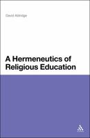 A Hermeneutics of Religious Education 1350030007 Book Cover